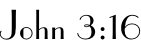 John 3:16